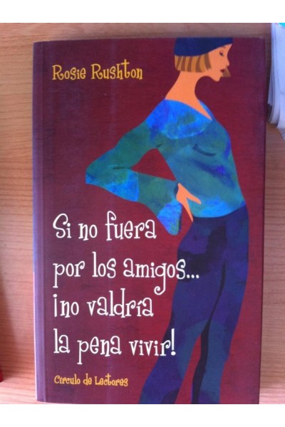 SI NO FUERA POR LOS AMIGOS. ¡NO VALDRÍA LA PENA VIVIR!